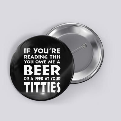 If YouRe Reading This You Owe Me A Beer Or A Peek At Tittie Button