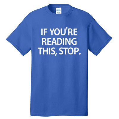 If Youre Reading This Stop Funny Jokes Sarcastic Gift Tall T-Shirt