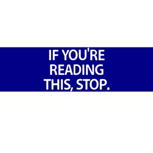 If Youre Reading This Stop Funny Jokes Sarcastic Gift Bumper Sticker