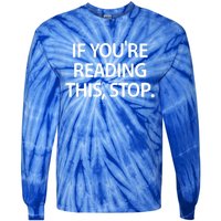 If Youre Reading This Stop Funny Jokes Sarcastic Gift Tie-Dye Long Sleeve Shirt