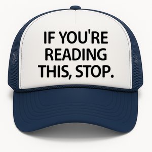 If Youre Reading This Stop Funny Jokes Sarcastic Gift Trucker Hat