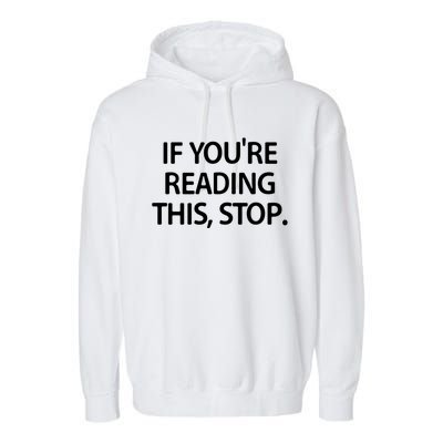 If Youre Reading This Stop Funny Jokes Sarcastic Gift Garment-Dyed Fleece Hoodie