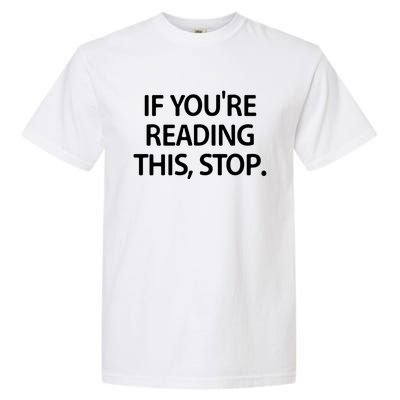 If Youre Reading This Stop Funny Jokes Sarcastic Gift Garment-Dyed Heavyweight T-Shirt