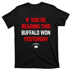 If You’Re Reading This Buffalo Won Yesterday T-Shirt