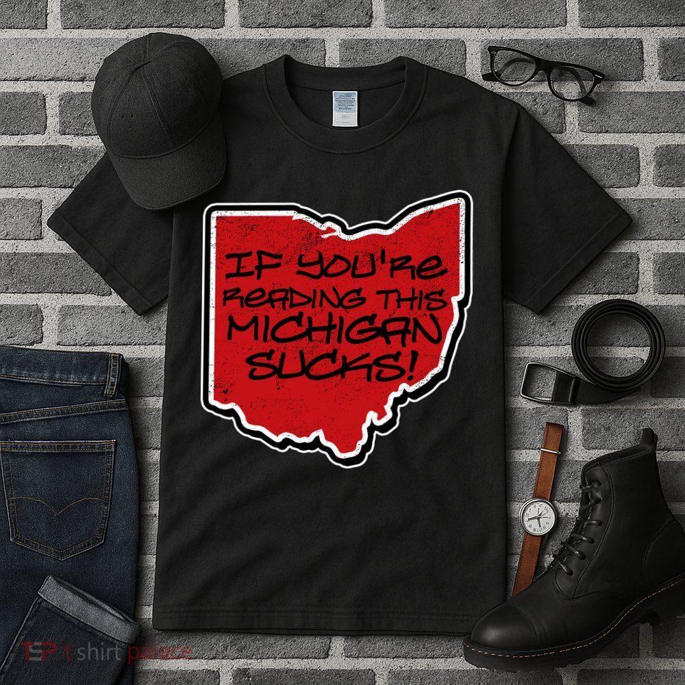 If You're Reading This Michigan Sucks Funny Ohio Tall T-Shirt