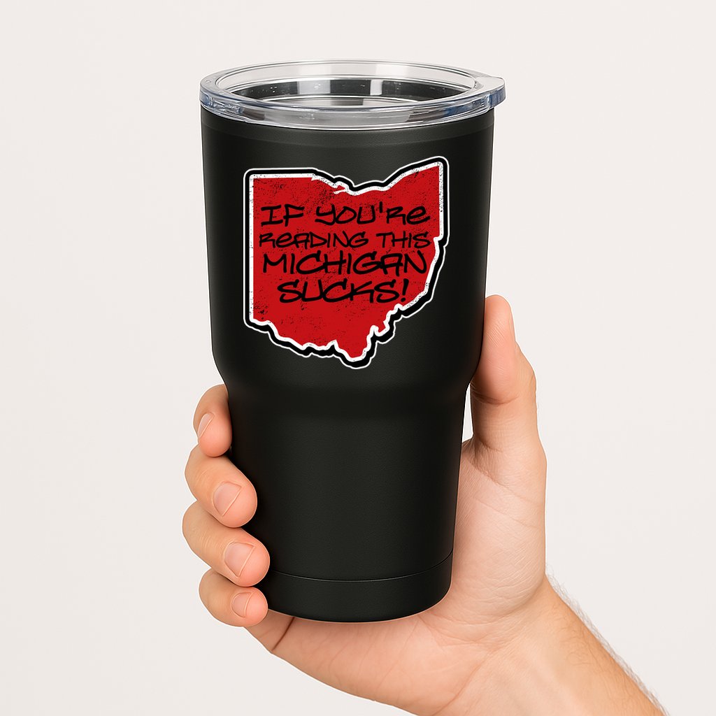 If You're Reading This Michigan Sucks Funny Ohio Tumbler