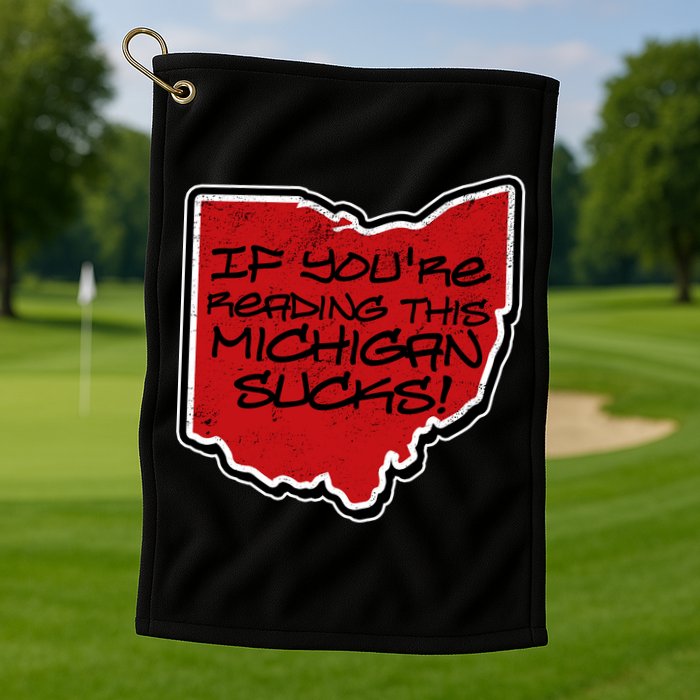If You're Reading This Michigan Sucks Funny Ohio Golf Towel