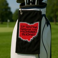 If You're Reading This Michigan Sucks Funny Ohio Golf Towel