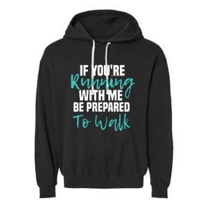 If Youre Running With Me Be Prepared To Walk Gym Clothes Garment-Dyed Fleece Hoodie