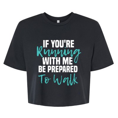 If Youre Running With Me Be Prepared To Walk Gym Clothes Bella+Canvas Jersey Crop Tee