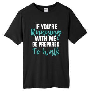 If Youre Running With Me Be Prepared To Walk Gym Clothes Tall Fusion ChromaSoft Performance T-Shirt