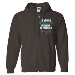 If Youre Running With Me Be Prepared To Walk Gym Clothes Full Zip Hoodie