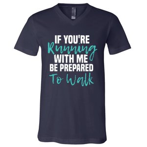 If Youre Running With Me Be Prepared To Walk Gym Clothes V-Neck T-Shirt