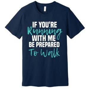 If Youre Running With Me Be Prepared To Walk Gym Clothes Premium T-Shirt