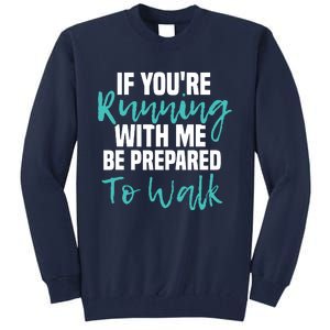 If Youre Running With Me Be Prepared To Walk Gym Clothes Tall Sweatshirt