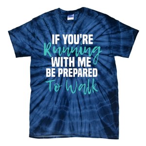 If Youre Running With Me Be Prepared To Walk Gym Clothes Tie-Dye T-Shirt