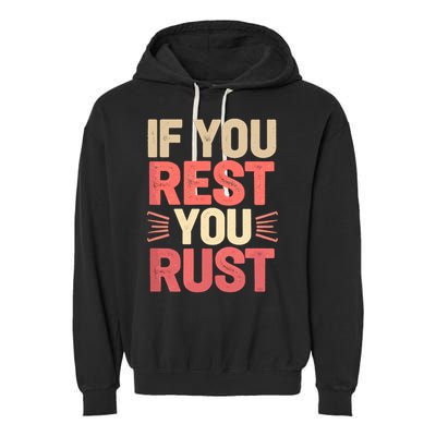 If You Rest You Rust Motivational Determination  Garment-Dyed Fleece Hoodie
