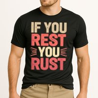 If You Rest You Rust Motivational Determination  Performance Shirt