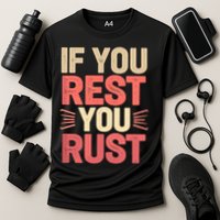 If You Rest You Rust Motivational Determination  Performance Shirt