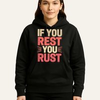 If You Rest You Rust Motivational Determination  Hoodie