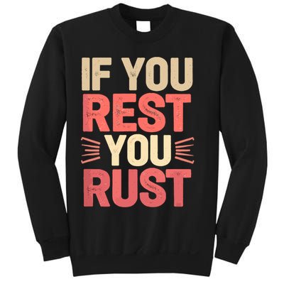 If You Rest You Rust Motivational Determination  Sweatshirt