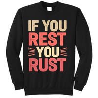 If You Rest You Rust Motivational Determination  Sweatshirt