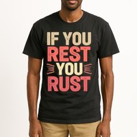 If You Rest You Rust Motivational Determination  Tall T-Shirt