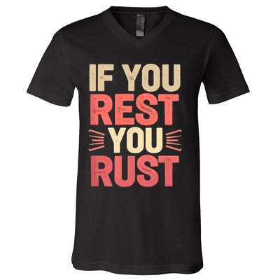 If You Rest You Rust Motivational Determination  V-Neck T-Shirt