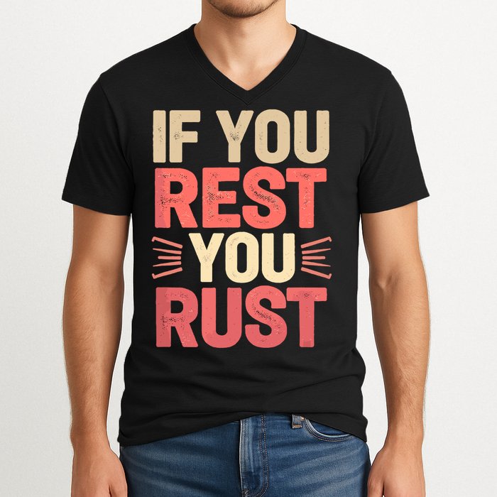 If You Rest You Rust Motivational Determination  V-Neck T-Shirt