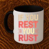 If You Rest You Rust Motivational Determination  Mug