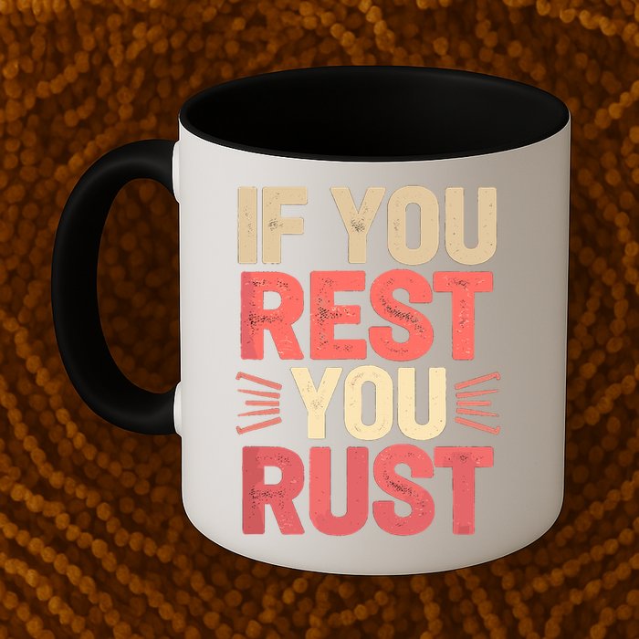 If You Rest You Rust Motivational Determination  Mug