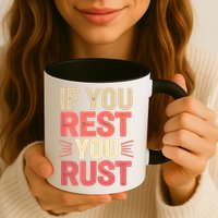 If You Rest You Rust Motivational Determination  Mug