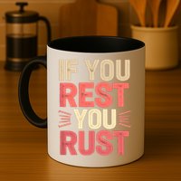 If You Rest You Rust Motivational Determination  Mug