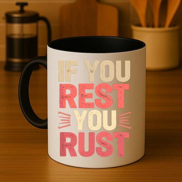 If You Rest You Rust Motivational Determination  Mug