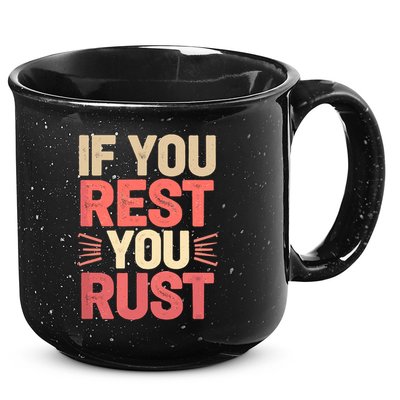 If You Rest You Rust Motivational Determination  15oz Campfire Ceramic Mug