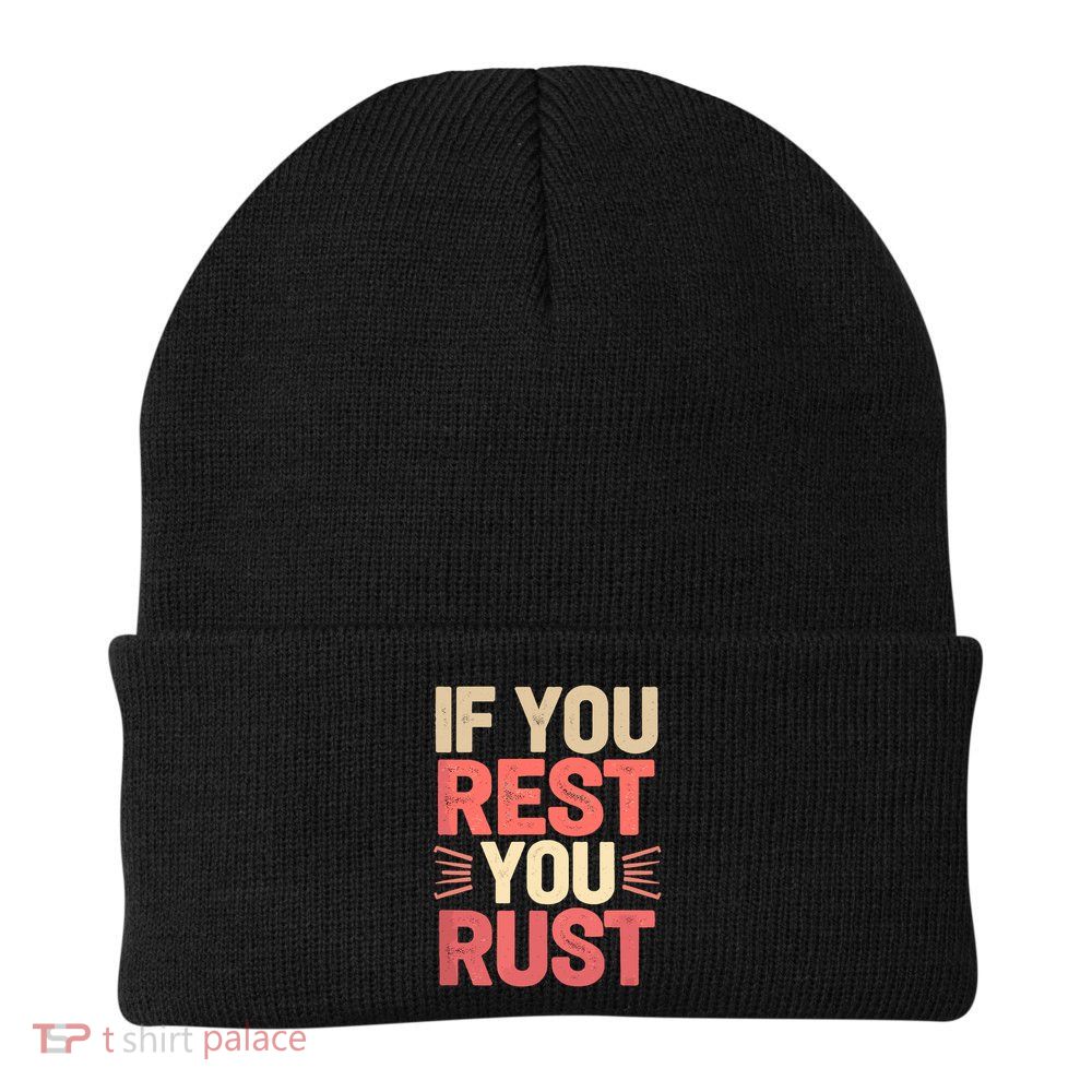 If You Rest You Rust Motivational Determination  Beanie