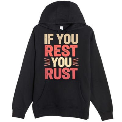 If You Rest You Rust Motivational Determination  Premium Pullover Hoodie