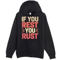 If You Rest You Rust Motivational Determination  Premium Pullover Hoodie
