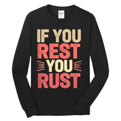 If You Rest You Rust Motivational Determination  Tall Long Sleeve T-Shirt