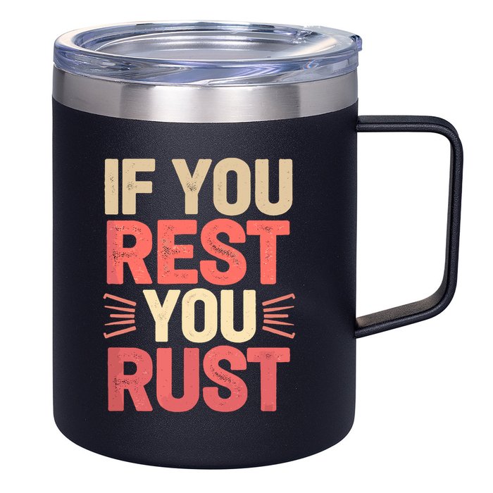 If You Rest You Rust Motivational Determination  12oz Stainless Steel Coffee Mug