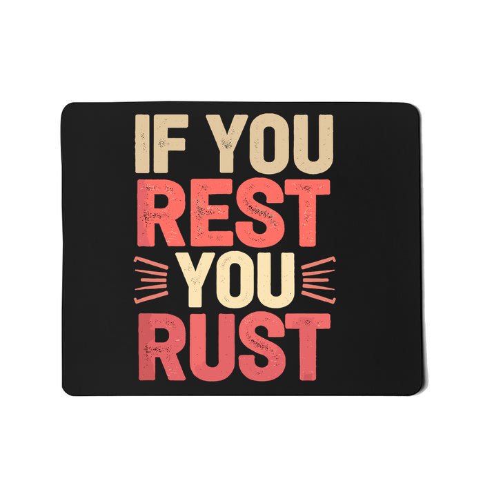 If You Rest You Rust Motivational Determination  Mousepad