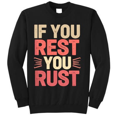 If You Rest You Rust Motivational Determination  Tall Sweatshirt