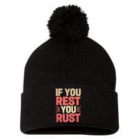 If You Rest You Rust Motivational Determination  Pom Pom 12in Knit Beanie