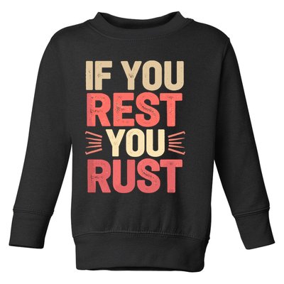 If You Rest You Rust Motivational Determination  Toddler Sweatshirt