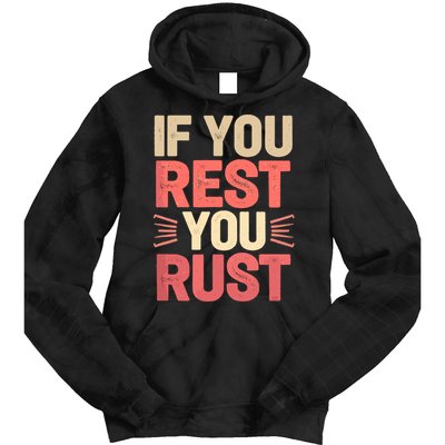 If You Rest You Rust Motivational Determination  Tie Dye Hoodie