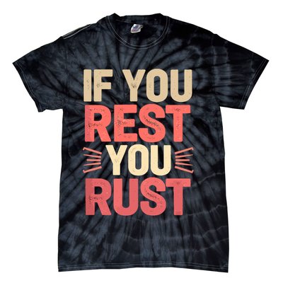 If You Rest You Rust Motivational Determination  Tie-Dye T-Shirt