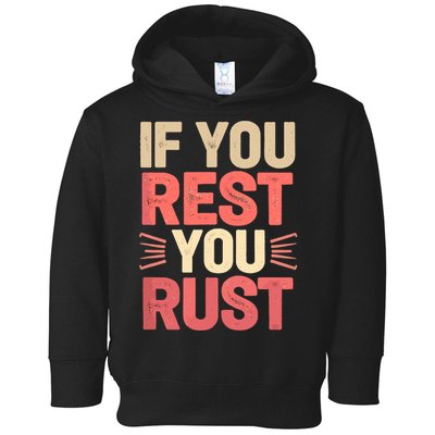 If You Rest You Rust Motivational Determination  Toddler Hoodie
