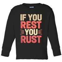 If You Rest You Rust Motivational Determination  Toddler Long Sleeve Shirt