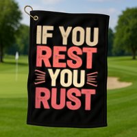 If You Rest You Rust Motivational Determination  Golf Towel