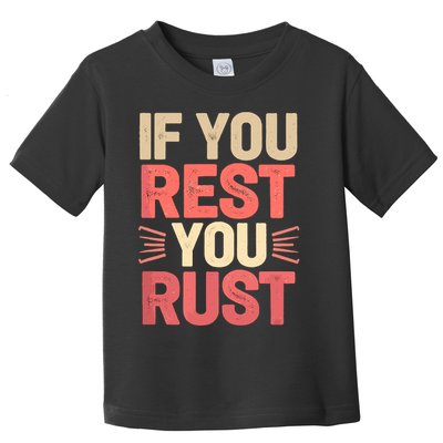 If You Rest You Rust Motivational Determination  Toddler T-Shirt